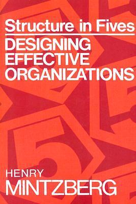 Structure in Fives: Designing Effective Organizations by Henry Mintzberg