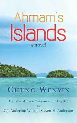 Ahmam's Islands: Translated fromTaiwanese by Chung Wenyin