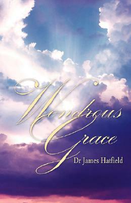 Wondrous Grace by James Hatfield