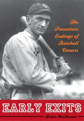 Early Exits: The Premature Endings of Baseball Careers by Brian McKenna