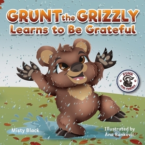 Grunt the Grizzly Learns to Be Grateful by Misty Black