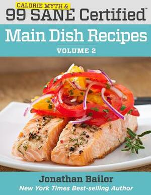 99 Calorie Myth and SANE Certified Main Dish Recipes Volume 2: Lose Weight, Increase Energy, Improve Your Mood, Fix Digestion, and Sleep Soundly With by 