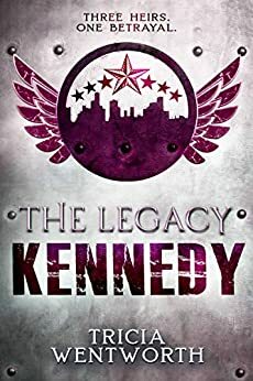 The Legacy: Kennedy by Tricia Wentworth