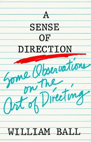 Sense of Direction: Some Observations on the Art of Directing by William Ball