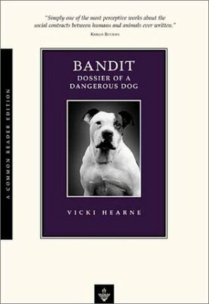 Bandit: Dossier of a Dangerous Dog by Vicki Hearne, Robert Simon