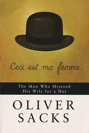 The Man who Mistook His Wife for a Hat and Other Clinical Tales by Oliver Sacks