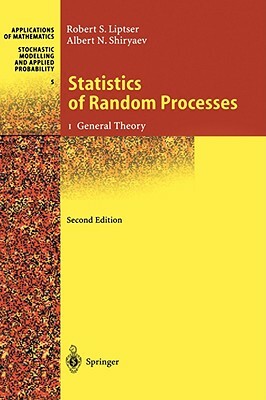 Statistics of Random Processes: I. General Theory by Albert N. Shiryaev, Robert S. Liptser