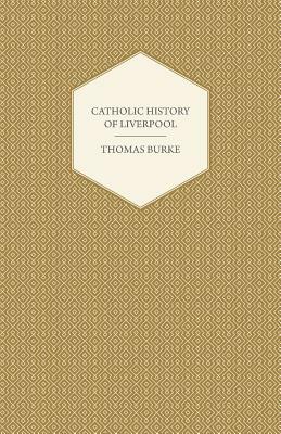 Catholic History of Liverpool by Thomas Burke