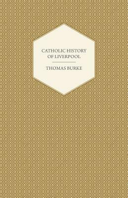 Catholic History of Liverpool by Thomas Burke