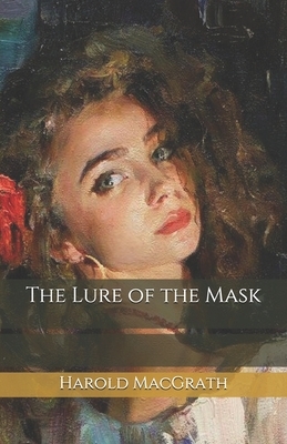 The Lure of the Mask by Harold Macgrath