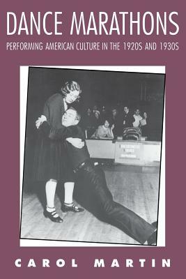 Dance Marathons: Performing American Culture in the 1920s and 1930s by Carol Martin