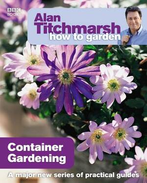 Container Gardening by Alan Titchmarsh