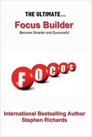 The Ultimate Focus Builder by Stephen Richards