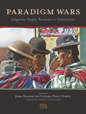 Paradigm Wars: Indigenous Peoples' Resistance to Globalization by Victoria Tauli-Corpuz, Jerry Mander