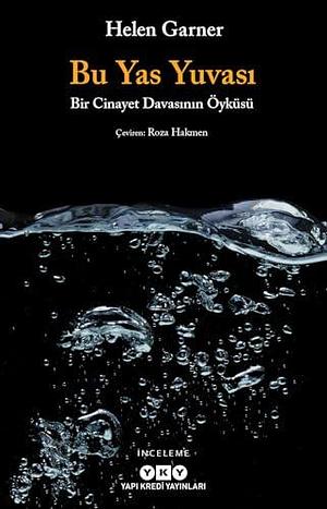 Bu Yas Yuvası – Bir Cinayet Davasının Öyküsü by Helen Garner, Roza Hakmen