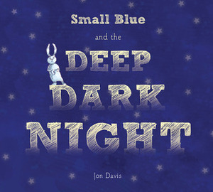 Small Blue and the Deep Dark Night by Jon Davis