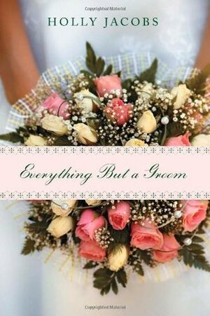 Everything But a Groom by Holly Jacobs