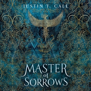 Master of Sorrows by Justin Travis Call