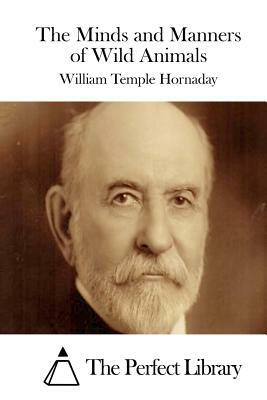 The Minds and Manners of Wild Animals by William Temple Hornaday