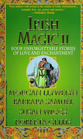 Irish Magic II by Barbara Samuel, Susan Wiggs, Roberta Gellis, Morgan Llywelyn