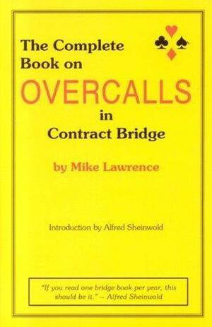 The Complete Book on Overcalls in Contract Bridge by Mike Lawrence