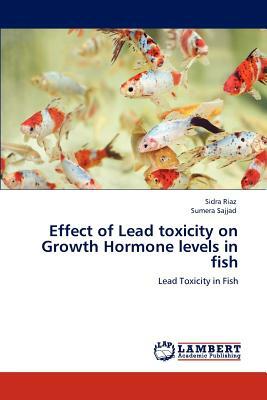 Effect of Lead Toxicity on Growth Hormone Levels in Fish by Sidra Riaz, Sumera Sajjad