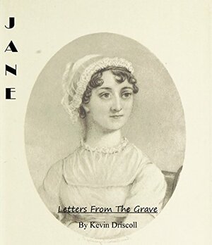 Jane Austen/ Letters From The Grave by Kevin Driscoll