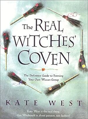 The Real Witches' Coven: The Definitive Guide to Forming Your Own Wiccan Group by Kate West