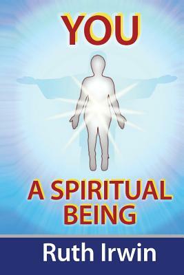 You a Spiritual Being by Ruth Irwin