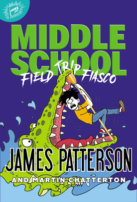 Middle School: Field Trip Fiasco by Martin Chatterton, James Patterson