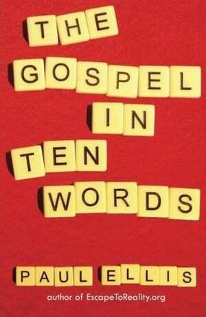 The Gospel in Ten Words by Paul Ellis