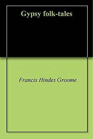 Gypsy folk-tales by Francis H. Groome, Francis H. Groome