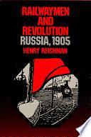 Railwaymen and Revolution: Russia, 1905 by Henry Reichman