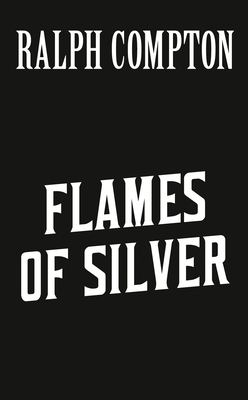 Ralph Compton Flames of Silver by Ralph Compton, Jackson Lowry