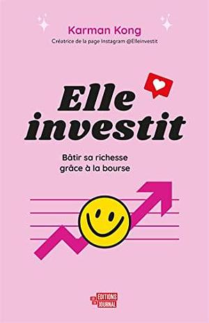 Elle investit: Bâtir sa richesse grâce à la bourse by Karman Kong, Karman Kong