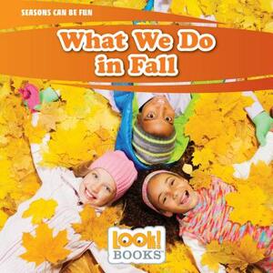 What We Do in Fall by JoAnn Early Macken