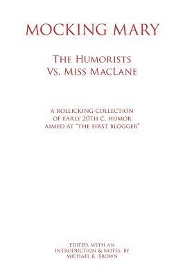 Mocking Mary: The Humorists Vs. Miss MacLane by Michael R. Brown