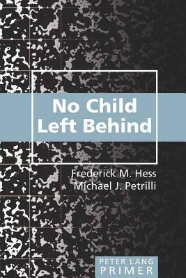 No Child Left Behind Primer: Second Printing by Michael J. Petrilli, Frederick M. Hess
