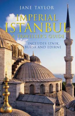 Imperial Istanbul: A Traveller's Guide, Includes Iznik, Bursa and Edirne by Jane Taylor