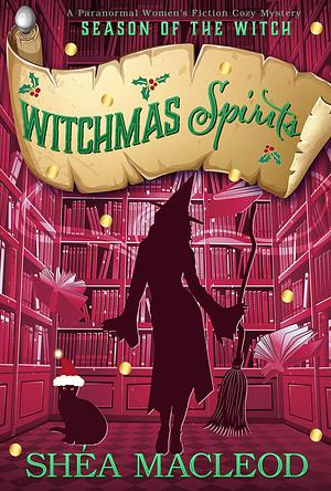 Witchmas Spirits: A Paranormal Women's Fiction Cozy Mystery by Shéa MacLeod, Shéa MacLeod