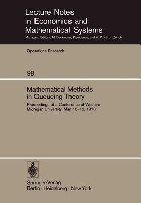 Mathematical Methods in Queueing Theory: Proceedings of a Conference at Western Michigan University, May 10-12, 1973 by 