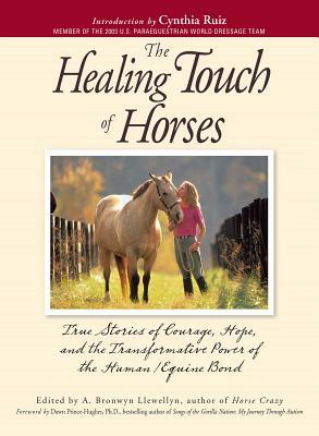 The Healing Touch for Horses: True Stories of Courage, Hope, and the Transformative Power of the Human/Equine Bond by A. Bronwyn Llewellyn