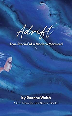 Adrift: True Stories of a Modern Mermaid (A Girl from the Sea Book 1) by Deanne Welsh