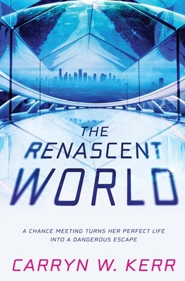 The Renascent World by Carryn W. Kerr