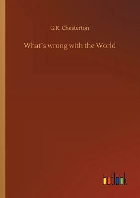 Whats Wrong with the World by G.K. Chesterton