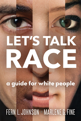 Let's Talk Race: A Guide for White People by Marlene G. Fine, Fern L. Johnson