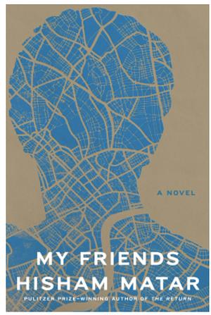 My Friends: A Novel by Hisham Matar