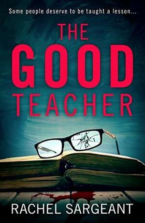 The Good Teacher by Rachel Sargeant