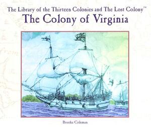 The Colony of Virginia by Brooke Coleman, B. Coleman