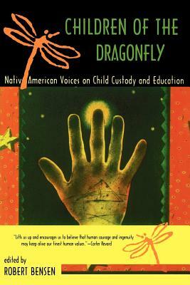 Children of the Dragonfly: Native American Voices on Child Custody and Education by Robert Bensen